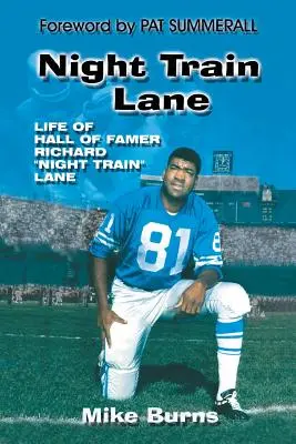 Night Train Lane: Richard Night Train Lane: A Hall of Famer Richard Night Train Lane élete - Night Train Lane: Life of Hall of Famer Richard Night Train Lane