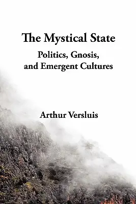 A misztikus állapot: Politika, gnózis és feltörekvő kultúrák - The Mystical State: Politics, Gnosis, and Emergent Cultures