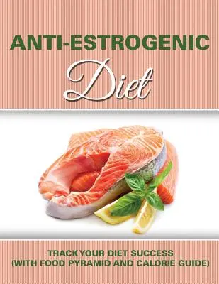 Anti ösztrogén diéta: Nyomon követni a diéta sikerét (Ételpiramissal és kalóriatáblázattal) - Anti Estrogenic Diet: Track Your Diet Success (with Food Pyramid and Calorie Guide)