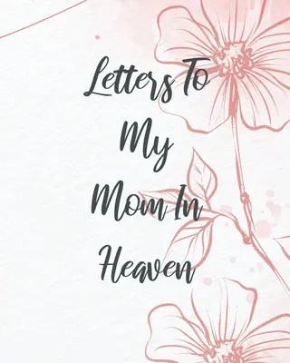 Levelek a mennyei anyukámnak - Letters To My Mom In Heaven