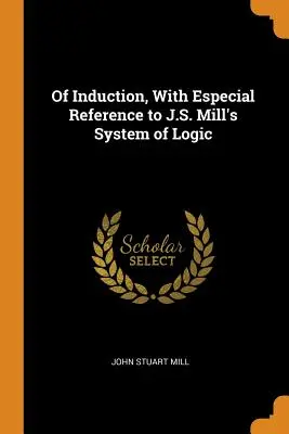 Az indukcióról, különös tekintettel J. S. Mill logikai rendszerére - Of Induction, with Especial Reference to J.S. Mill's System of Logic