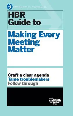 HBR Útmutató ahhoz, hogy minden megbeszélés fontos legyen (HBR Útmutató sorozat) - HBR Guide to Making Every Meeting Matter (HBR Guide Series)