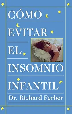 Cmo Evitar el Insomnio Infantil (Solve Your Child's Sleep Problems) = Hogyan kezeljük a csecsemőkori álmatlanságot? - Cmo Evitar el Insomnio Infantil (Solve Your Child's Sleep Problems) = How to Treat Infant Insomnia