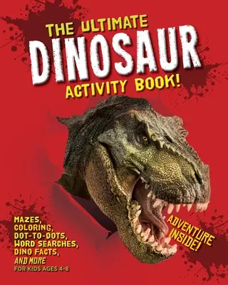 The Ultimate Dinosaur Activity Book: Labirintusok, színezés, pontról pontra, szókeresés, dinó-tények és még sok minden más 4-8 éves gyerekeknek. - The Ultimate Dinosaur Activity Book: Mazes, Coloring, Dot-to-Dots, Word Searches, Dino Facts and More for Kids Ages 4-8