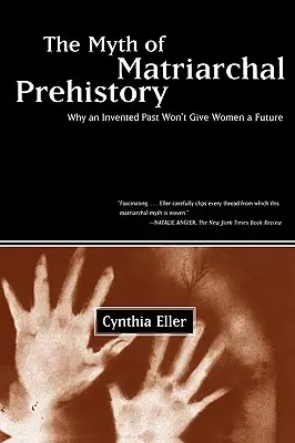 A matriarchális őstörténet mítosza: Miért nem ad a nőknek jövőt egy kitalált múlt? - The Myth of Matriarchal Prehistory: Why an Invented Past Won't Give Women a Future