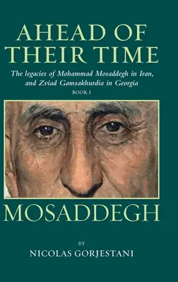 Mosaddegh: Mohammad Mosaddegh öröksége Iránban és Zviad Gamaskhurdia Grúziában - Mosaddegh: The Legacies of Mohammad Mosaddegh in Iran, and Zviad Gamaskhurdia in Georgia