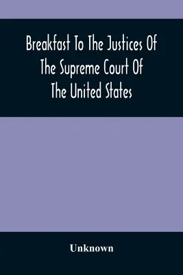 Reggeli az Egyesült Államok Legfelsőbb Bíróságának bíráihoz: Az Amerikai Zeneakadémián, 1887. szeptember 15. - Breakfast To The Justices Of The Supreme Court Of The United States: In The American Academy Of Music, September 15, 1887