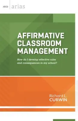 Affirmatív osztálytermi irányítás: Hogyan alakítsak ki hatékony szabályokat és következményeket az iskolámban? - Affirmative Classroom Management: How Do I Develop Effective Rules and Consequences in My School?