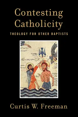 A katolicitás megkérdőjelezése: Teológia más baptistáknak - Contesting Catholicity: Theology for Other Baptists