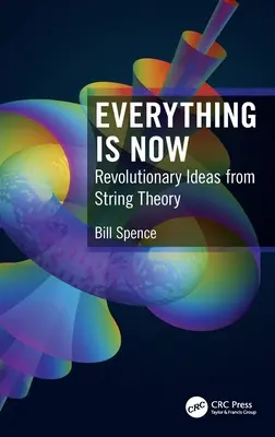 Minden most van: Forradalmi ötletek a húrelméletből - Everything is Now: Revolutionary Ideas from String Theory