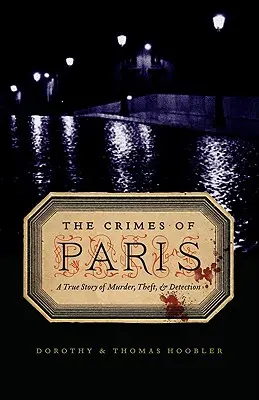 A párizsi bűnök: Igaz történet gyilkosságról, lopásról és nyomozásról - The Crimes of Paris: A True Story of Murder, Theft, and Detection