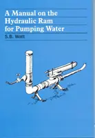 Kézikönyv a vízszivattyús hidraulikus kosról - A Manual on the Hydraulic Ram for Pumping Water