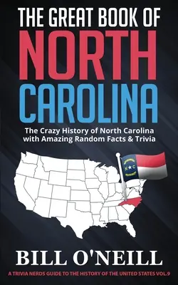 Észak-Karolina nagy könyve: Észak-Karolina őrült története elképesztő véletlenszerű tényekkel és kvízekkel - The Great Book of North Carolina: The Crazy History of North Carolina with Amazing Random Facts & Trivia