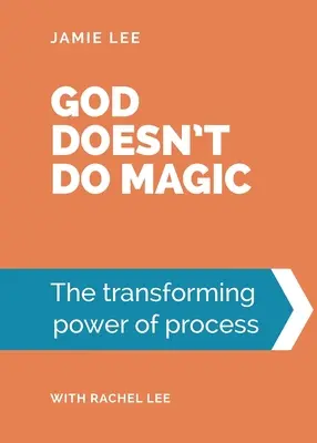 Isten nem varázsol: A folyamat átalakító ereje - God doesn't do magic: The transforming power of process