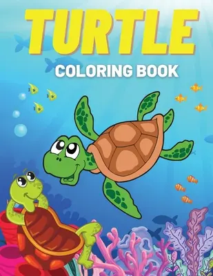 Teknős színezőkönyv: Fun Coloring Pages with Cute Turtles and More! Gyerekeknek, kisgyerekeknek - Turtle Coloring Book: Fun Coloring Pages with Cute Turtles and More! For Kids, Toddlers