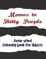 Emlékeztetők szaros embereknek: A Delightful & Vulgáris felnőtt színezőkönyv - Memos to Shitty People: A Delightful & Vulgar Adult Coloring Book