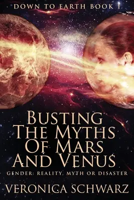 A Mars és a Vénusz mítoszainak leleplezése: Nagyméretű nyomtatott kiadás - Busting The Myths Of Mars And Venus: Large Print Edition