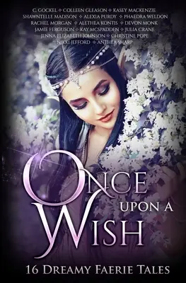 Egyszer volt, hol nem volt: Tizenhat álmodozó tündérmese - Once Upon A Wish: Sixteen Dreamy Faerie Tales