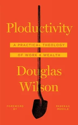 Ploduktivitás: A munka és a gazdagság gyakorlati teológiája - Ploductivity: A Practical Theology of Work and Wealth