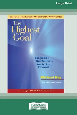 A legmagasabb cél: A titok, amely minden pillanatban fenntart (16pt Large Print Edition) - The Highest Goal: The Secret That Sustains You in Every Moment (16pt Large Print Edition)