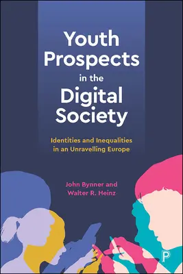 Ifjúsági kilátások a digitális társadalomban: Identitások és egyenlőtlenségek a felbomló Európában - Youth Prospects in the Digital Society: Identities and Inequalities in an Unravelling Europe