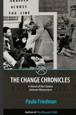 A változás krónikái: A hatvanas évek háborúellenes mozgalmának regénye - The Change Chronicles: A Novel of the Sixties Antiwar Movement