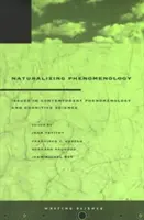 Naturalizáló fenomenológia: A kortárs fenomenológia és kognitív tudomány kérdései - Naturalizing Phenomenology: Issues in Contemporary Phenomenology and Cognitive Science