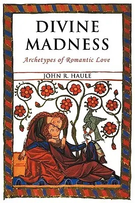 Isteni őrület: A romantikus szerelem archetípusai - Divine Madness: Archetypes of Romantic Love