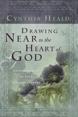 Közeledni Isten szívéhez: Bátorítás életutadhoz - Drawing Near to the Heart of God: Encouragement for Your Lifetime Journey