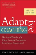 Adaptív coaching: A teljesítményjavítás ügyfélközpontú megközelítésének művészete és gyakorlata - Adaptive Coaching: The Art and Practice of a Client-Centered Approach to Performance Improvement