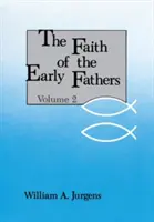 A korai atyák hite: kötet - Faith of the Early Fathers: Volume 2