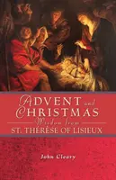 Adventi és karácsonyi bölcsességek Lisieux-i Szent Trzse-től - Advent and Christmas Wisdom from St. Thrse of Lisieux