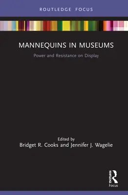 Manökenek a múzeumokban: Power and Resistance on Display - Mannequins in Museums: Power and Resistance on Display