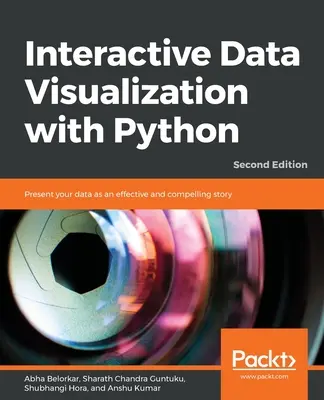 Interaktív adatvizualizáció Pythonnal - Második kiadás: Mutassa be adatait hatékony és meggyőző történetként - Interactive Data Visualization with Python - Second Edition: Present your data as an effective and compelling story