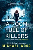 Egy szoba tele gyilkosokkal (Matilda Darke főfelügyelőnő thrillere, 3. könyv) - A Room Full of Killers (DCI Matilda Darke Thriller, Book 3)