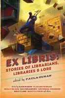 Ex Libris: Történetek könyvtárosokról, könyvtárakról és hagyományokról - Ex Libris: Stories of Librarians, Libraries, and Lore