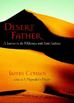 Desert Father: Egy utazás a vadonban Szent Antal társaságában - Desert Father: A Journey in the Wilderness with Saint Anthony