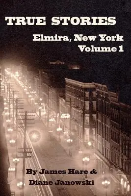 Elmira, New York igaz történetei 1. kötet - True Stories of Elmira, New York Volume 1