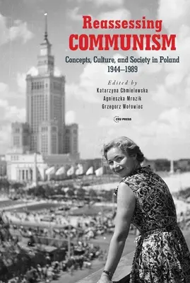 A kommunizmus újraértékelése: Koncepciók, kultúra és társadalom Lengyelországban 1944-1989 - Reassessing Communism: Concepts, Culture, and Society in Poland 1944-1989