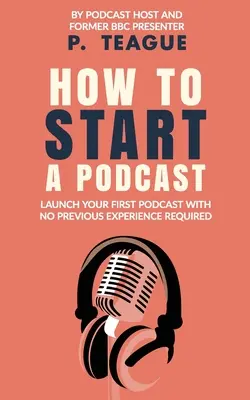 Hogyan indítsunk podcastot? Podcast indítása ingyen, előzetes tapasztalat nélkül - How To Start A Podcast: Launch A Podcast For Free With No Previous Experience