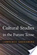 Kulturális tanulmányok a jövő időben - Cultural Studies in the Future Tense