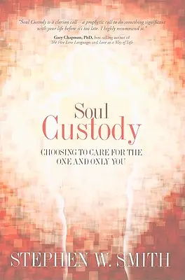 Lelki gondnokság: Az egyetlen és egyetlen önmagaddal való törődés választása - Soul Custody: Choosing to Care for the One and Only You