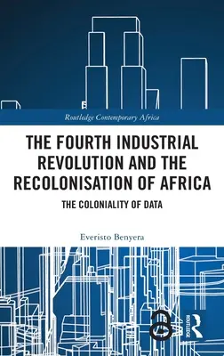 A negyedik ipari forradalom és Afrika rekolonizációja: Az adatok gyarmatosítása - The Fourth Industrial Revolution and the Recolonisation of Africa: The Coloniality of Data
