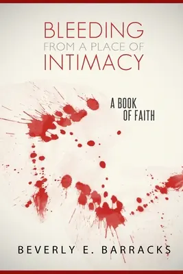 Vérzés az intimitás helyéről: A Book Of Faith - Bleeding From A Place Of Intimacy: A Book Of Faith