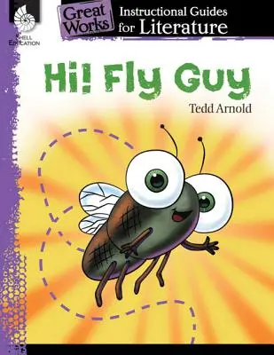 Szia! Fly Guy: Oktatási útmutató az irodalomhoz: An Instructional Guide for Literature: An Instructional Guide for Literature - Hi! Fly Guy: An Instructional Guide for Literature: An Instructional Guide for Literature