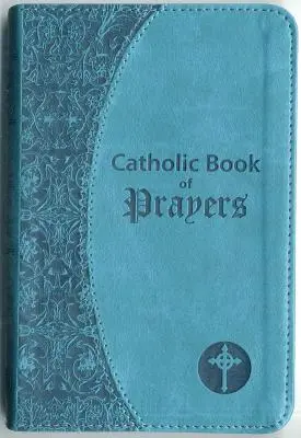 Katolikus imakönyv: Népszerű katolikus imák a mindennapi használatra összeállítva - Catholic Book of Prayers: Popular Catholic Prayers Arranged for Everyday Use