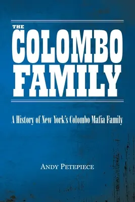 A Colombo család: A New York-i Colombo maffiacsalád története - The Colombo Family: A History of New York's Colombo Mafia Family