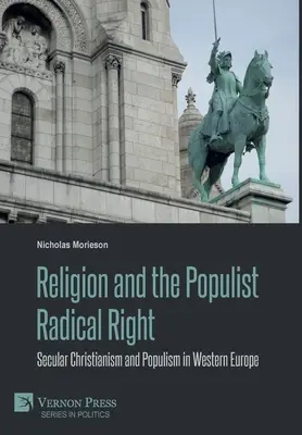 Vallás és a populista radikális jobboldal: A szekuláris kereszténység és a populizmus Nyugat-Európában - Religion and the Populist Radical Right: Secular Christianism and Populism in Western Europe