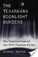 Texarkana Moonlight Murders: Az 1946-os fantomgyilkos megoldatlan ügye - Texarkana Moonlight Murders: The Unsolved Case of the 1946 Phantom Killer