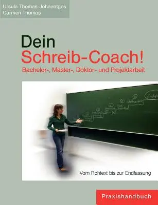 Dein Schreib-Coach! Bachelor-, Master-, Doktor- und Projektarbeit: Vom Rohtext bis zur Endfassung